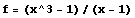 f = (x^3 - 1)/(x - 1)