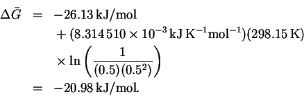 \begin{eqnarray*}\Delta\bar{G} & = & -26.13\,\mathrm{kJ/mol}\\
&& \mbox{}+
(8...
...frac{1}{(0.5)(0.5^2)}\right)\\
& = & -20.98\,\mathrm{kJ/mol}.
\end{eqnarray*}