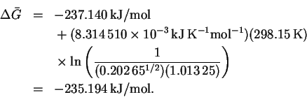 \begin{eqnarray*}\Delta\bar{G} & = & -237.140\,\mathrm{kJ/mol}\\
&& \mbox{}+
...
...^{1/2})(1.013\,25)}\right)\\
& = & -235.194\,\mathrm{kJ/mol}.
\end{eqnarray*}