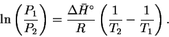 \begin{displaymath}\ln\left(\frac{P_1}{P_2}\right) =
\frac{\Delta\bar{H}^\circ}{R}
\left(\frac{1}{T_2}-\frac{1}{T_1}\right).\end{displaymath}