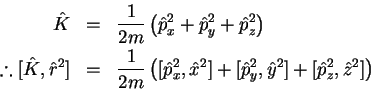 \begin{eqnarray*}% latex2html id marker 148
\hat{K} & = & \frac{1}{2m}\left(\hat...
...{x}^2] +[\hat{p}_y^2,\hat{y}^2] +[\hat{p}_z^2,\hat{z}^2]\right)
\end{eqnarray*}