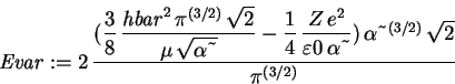 \begin{displaymath}\mathit{Evar} := 2\,{\displaystyle \frac {({\displaystyle \fr...
...}}} )\,\alpha \symbol{126}^{(3/2)}\,\sqrt{2}}{
\pi ^{(3/2)}}}
\end{displaymath}