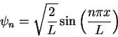 \begin{displaymath}\psi_n = \sqrt{\frac{2}{L}}\sin\left(\frac{n\pi x}{L}\right)\end{displaymath}