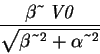 \begin{displaymath}{\displaystyle \frac {\beta \symbol{126}\,\mathit{V0}}{\sqrt{
\beta \symbol{126}^{2} + \alpha \symbol{126}^{2}}}}
\end{displaymath}