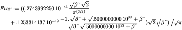 \begin{eqnarray*}\lefteqn{\mathit{Evar} := ((.2743992250\,10^{-41}\,
{\displayst...
...e height0.41em width0em depth0.41em} \right. \!
\! \sqrt{\pi }
\end{eqnarray*}