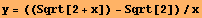 y = ((Sqrt[2 + x]) - Sqrt[2])/x