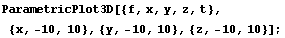 ParametricPlot3D[{f, x, y, z, t}, {x, -10, 10}, {y, -10, 10}, {z, -10, 10}] ;