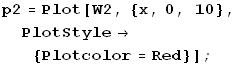 p2 = Plot[W2, {x, 0, 10}, PlotStyle {Plotcolor = Red}] ;