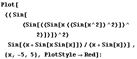 Plot[(( Sin[(Sin[((Sin[x ((Sin[x^2])^2)])^2)])])^2) Sin[(x + Sin[x Sin[x]])/(x + Sin[x])] , {x, -5, 5}, PlotStyleRed] ;