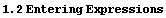 1.2 Entering Expressions