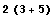 2 (3 + 5)