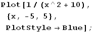 Plot[1/(x^2 + 10), {x, -5, 5}, PlotStyleBlue] ;