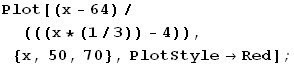 Plot[(x - 64)/(((x * (1/3)) - 4)), {x, 50, 70}, PlotStyleRed] ;
