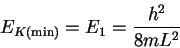 \begin{displaymath}E_{K\mathrm{(min)}} = E_1 = \frac{h^2}{8mL^2}\end{displaymath}
