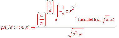 psi_1d := proc (n, x) options operator, arrow; (alpha/Pi)^(1/4)/sqrt(2^n*n!)*exp(-1/2*alpha*x^2)*HermiteH(n,sqrt(alpha)*x) end proc